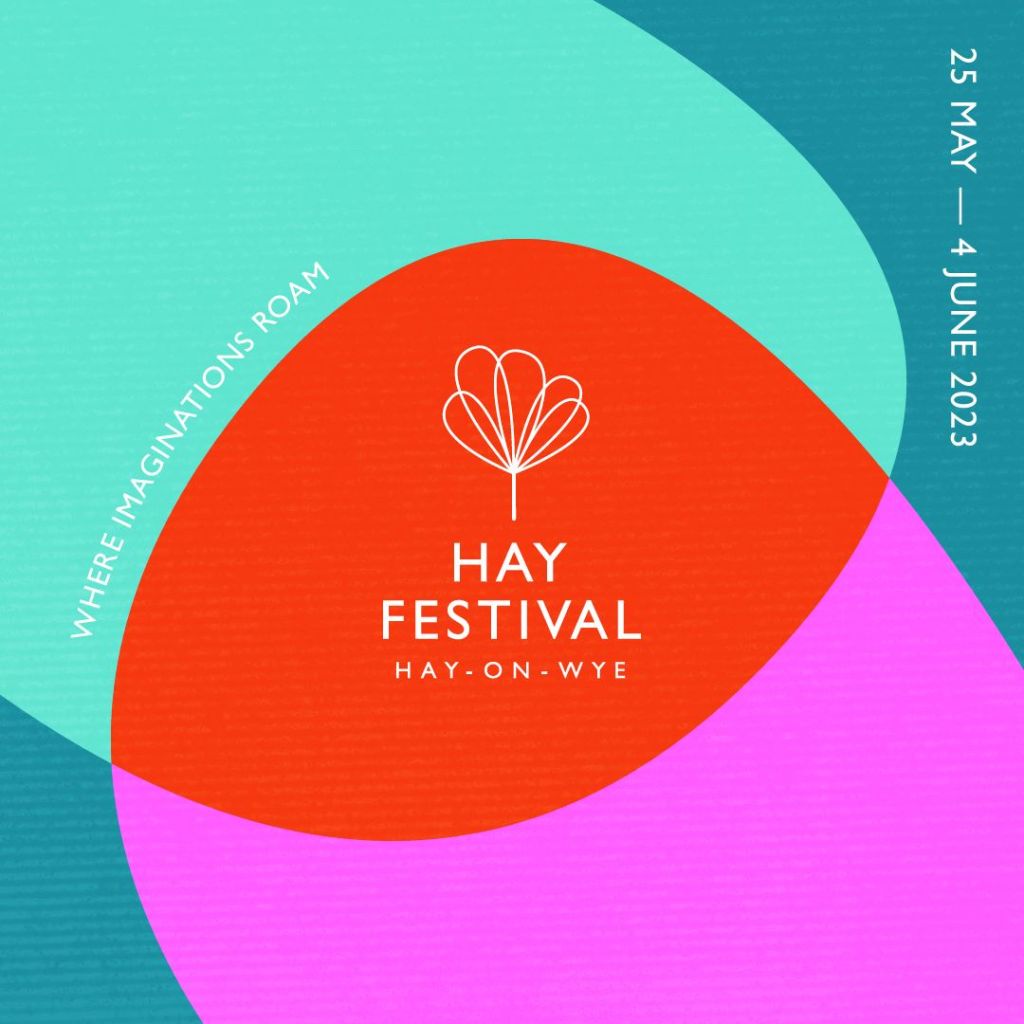 Hay Festival. 25th May-4th June. Where Imaginations roam.